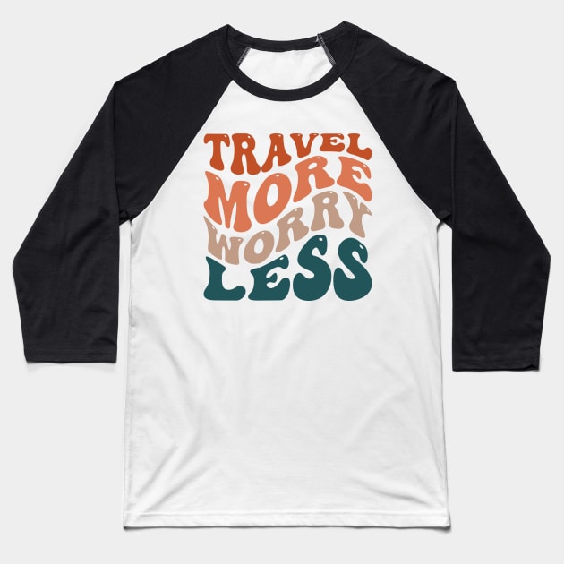Travel More Worry Less Baseball T-Shirt by Emma